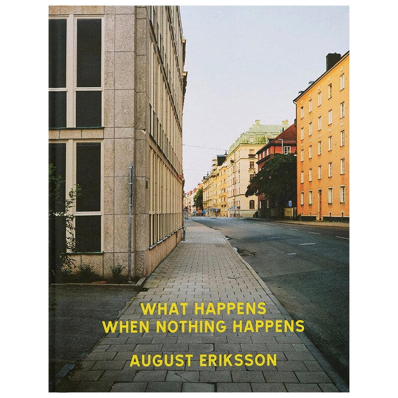 August Eriksson: What Happens When Nothing Happens by Art & Theory Publishing # #